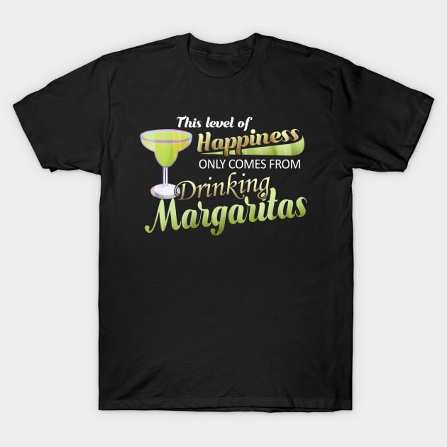 Happiness Always Comes from Margaritas & Tequila T-Shirt by TexasTeez